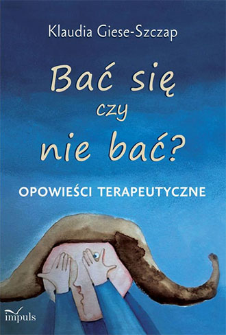 Bać się czy nie bać? Opowieści terapeutyczne