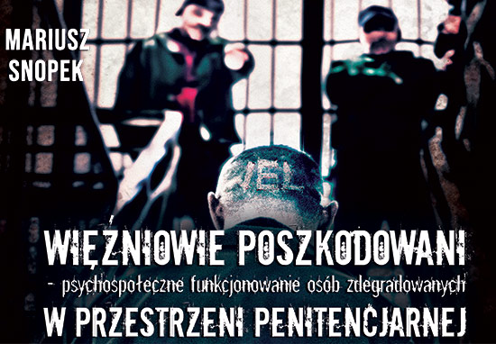 Więźniowie poszkodowani &ndash; psychospołeczne funkcjonowanie os&oacute;b zdegradowanych w przestrzeni penitencjarnej 