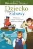 Dziecko w świecie zabawy. O kulturze, cechach i wartościach ludycznej edukacji