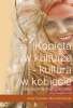 Kobieta w kulturze - kultura w kobiecie