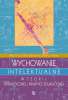 Wychowanie intelektualne w teorii dydaktycznej i praktyce edukacyjnej