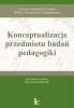 Konceptualizacje przedmiotu badań pedagogiki 