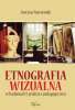 Etnografia wizualna w badaniach i praktyce pedagogicznej