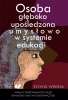 Osoba głęboko upośledzona 
umysłowo w systemie edukacji 
